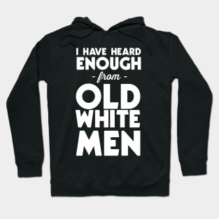 I've heard enough from old white men Hoodie